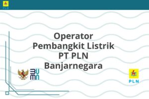 Operator Pembangkit Listrik PT PLN Banjarnegara