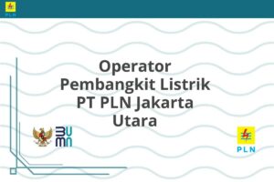Operator Pembangkit Listrik PT PLN Jakarta Utara