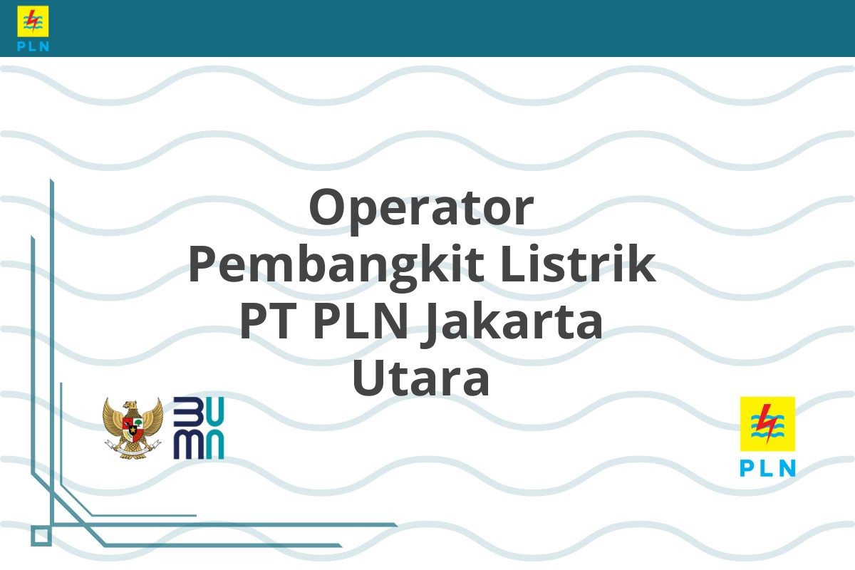 Operator Pembangkit Listrik PT PLN Jakarta Utara
