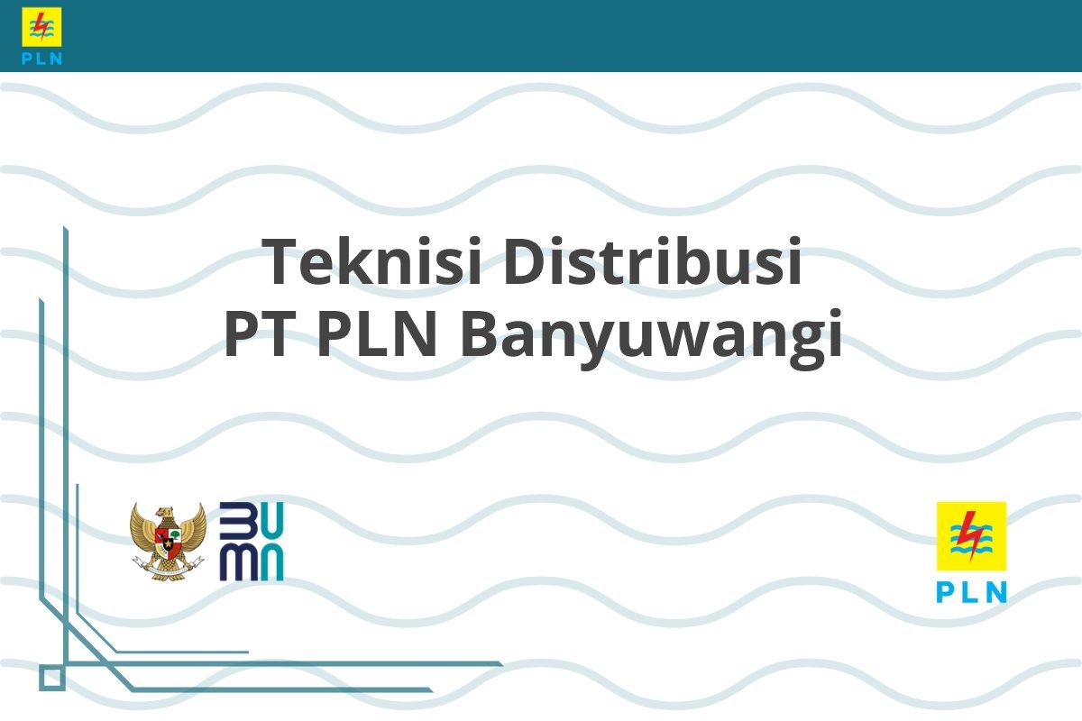 Teknisi Distribusi PT PLN Banyuwangi