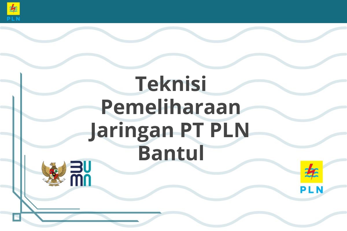 Teknisi Pemeliharaan Jaringan PT PLN Bantul