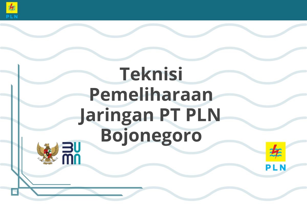 Teknisi Pemeliharaan Jaringan PT PLN Bojonegoro