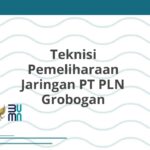 Teknisi Pemeliharaan Jaringan PT PLN Grobogan