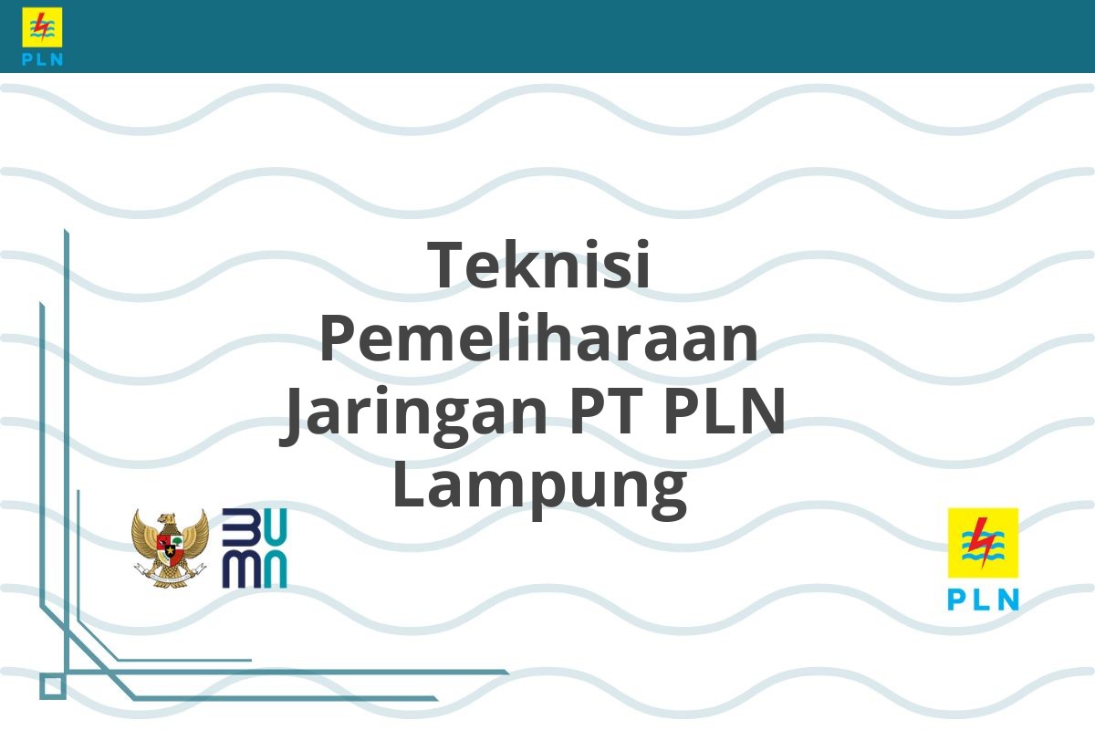 Teknisi Pemeliharaan Jaringan PT PLN Lampung