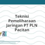 Teknisi Pemeliharaan Jaringan PT PLN Pacitan