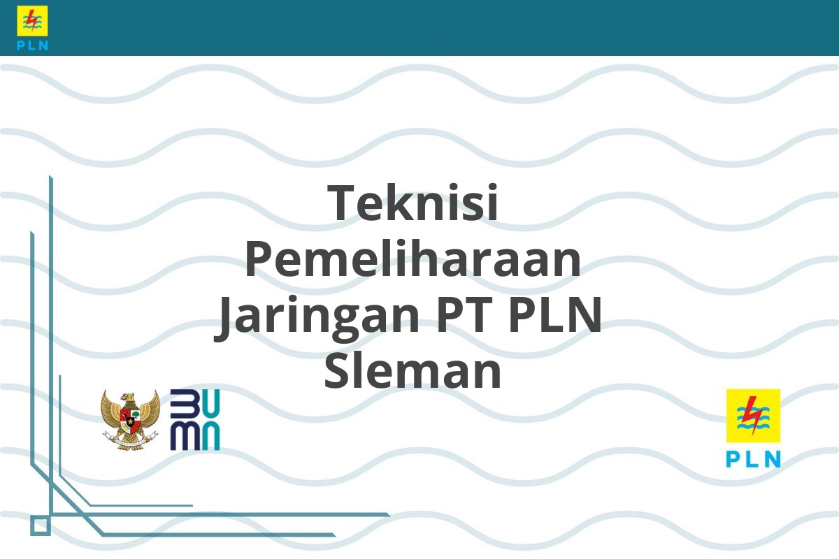 Teknisi Pemeliharaan Jaringan PT PLN Sleman