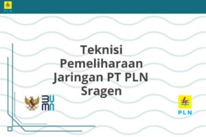Teknisi Pemeliharaan Jaringan PT PLN Sragen