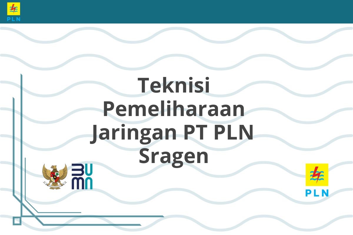Teknisi Pemeliharaan Jaringan PT PLN Sragen