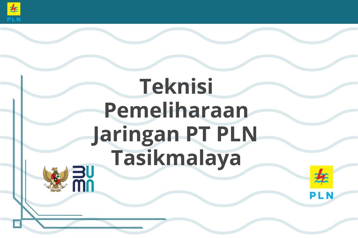 Teknisi Pemeliharaan Jaringan PT PLN Tasikmalaya