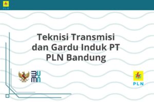 Teknisi Transmisi dan Gardu Induk PT PLN Bandung