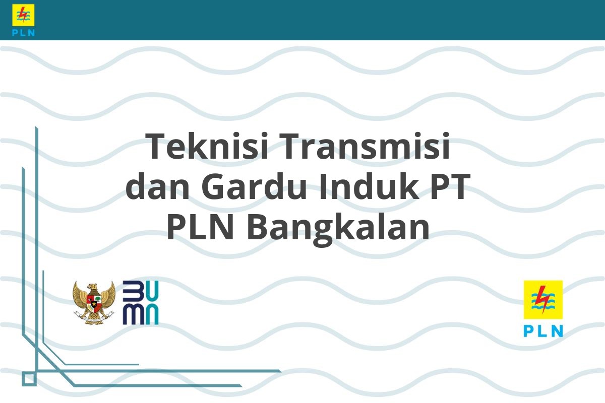 Teknisi Transmisi dan Gardu Induk PT PLN Bangkalan