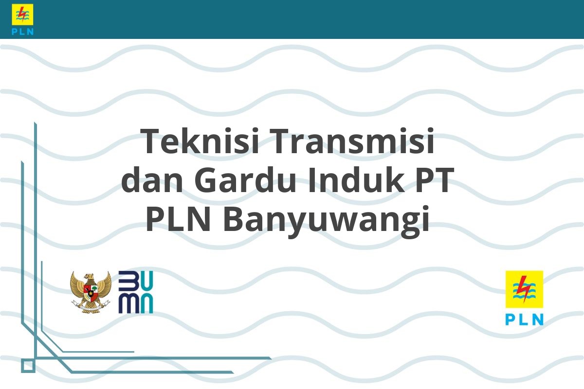 Teknisi Transmisi dan Gardu Induk PT PLN Banyuwangi