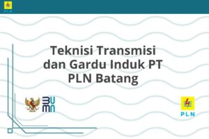Teknisi Transmisi dan Gardu Induk PT PLN Batang