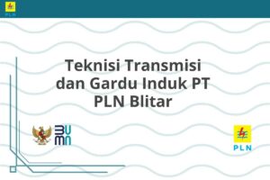 Teknisi Transmisi dan Gardu Induk PT PLN Blitar