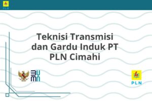 Teknisi Transmisi dan Gardu Induk PT PLN Cimahi