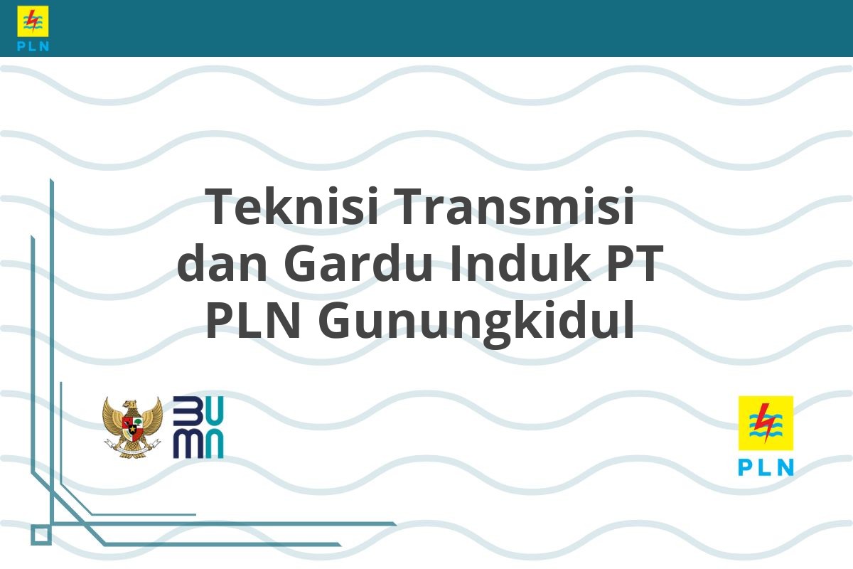 Teknisi Transmisi dan Gardu Induk PT PLN Gunungkidul