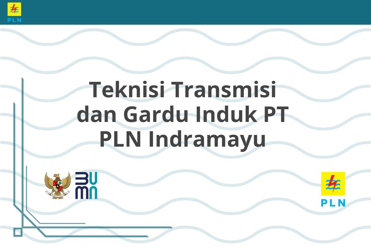 Teknisi Transmisi dan Gardu Induk PT PLN Indramayu