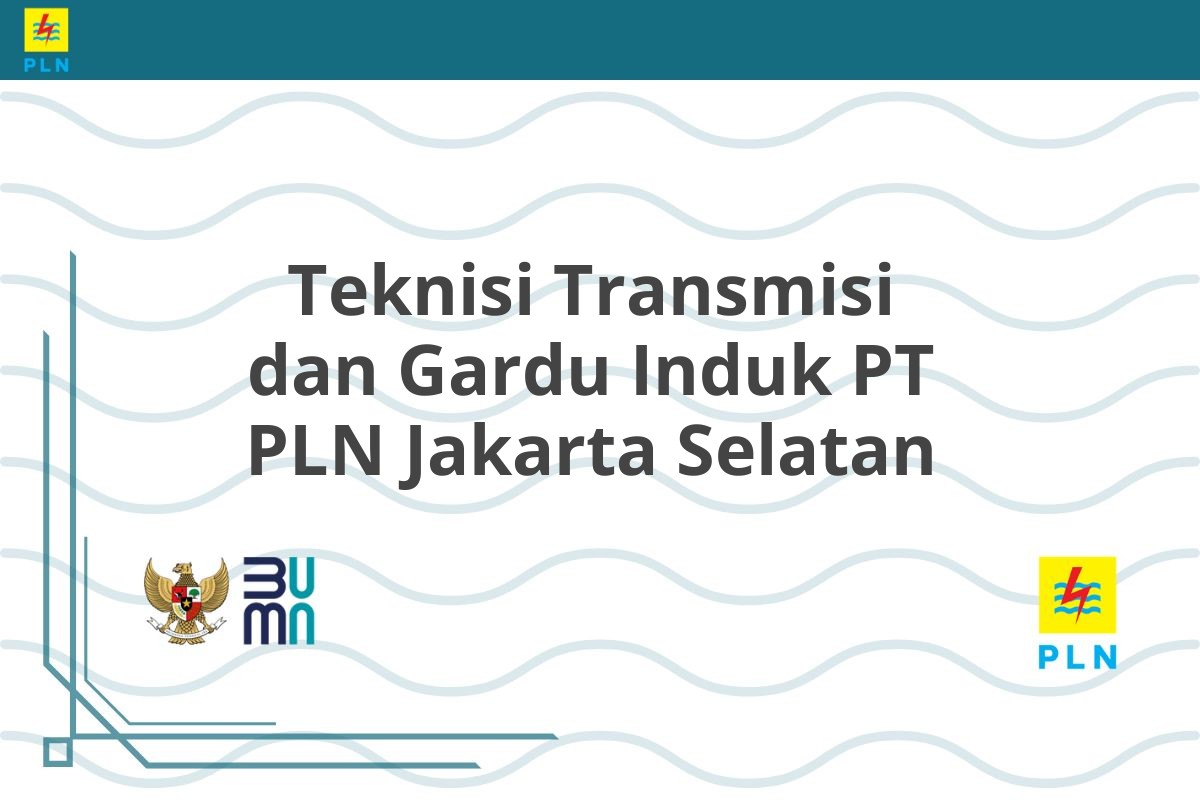 Teknisi Transmisi dan Gardu Induk PT PLN Jakarta Selatan
