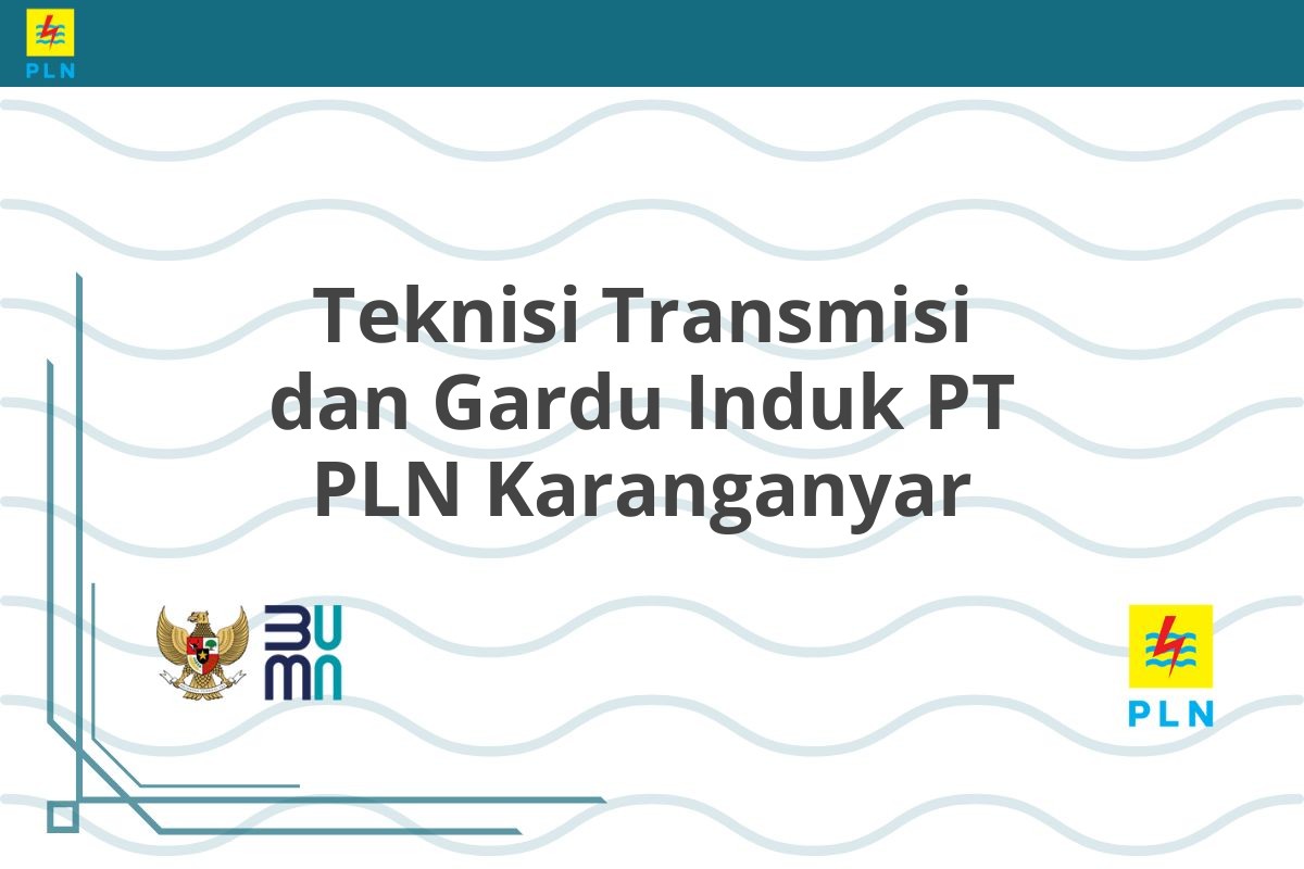 Teknisi Transmisi dan Gardu Induk PT PLN Karanganyar