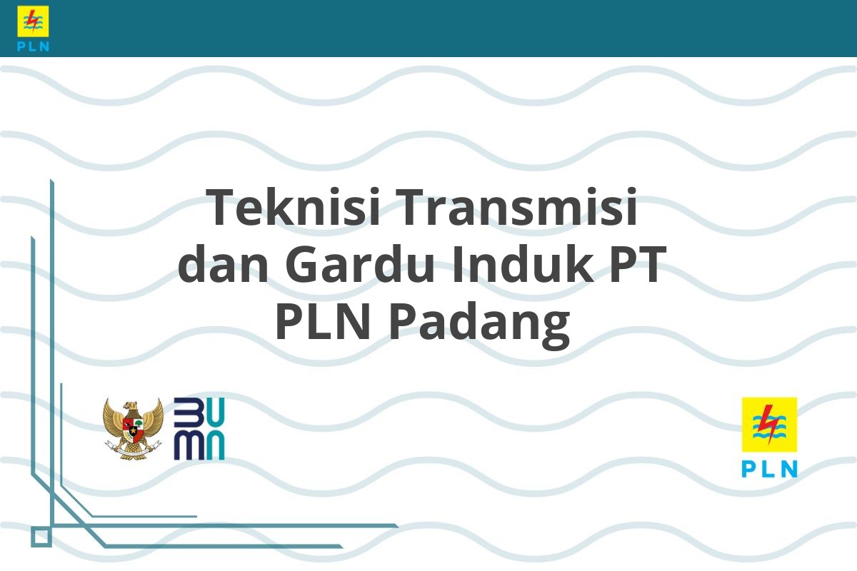Teknisi Transmisi dan Gardu Induk PT PLN Padang