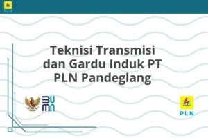Teknisi Transmisi dan Gardu Induk PT PLN Pandeglang