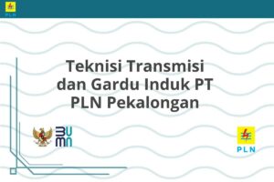 Teknisi Transmisi dan Gardu Induk PT PLN Pekalongan
