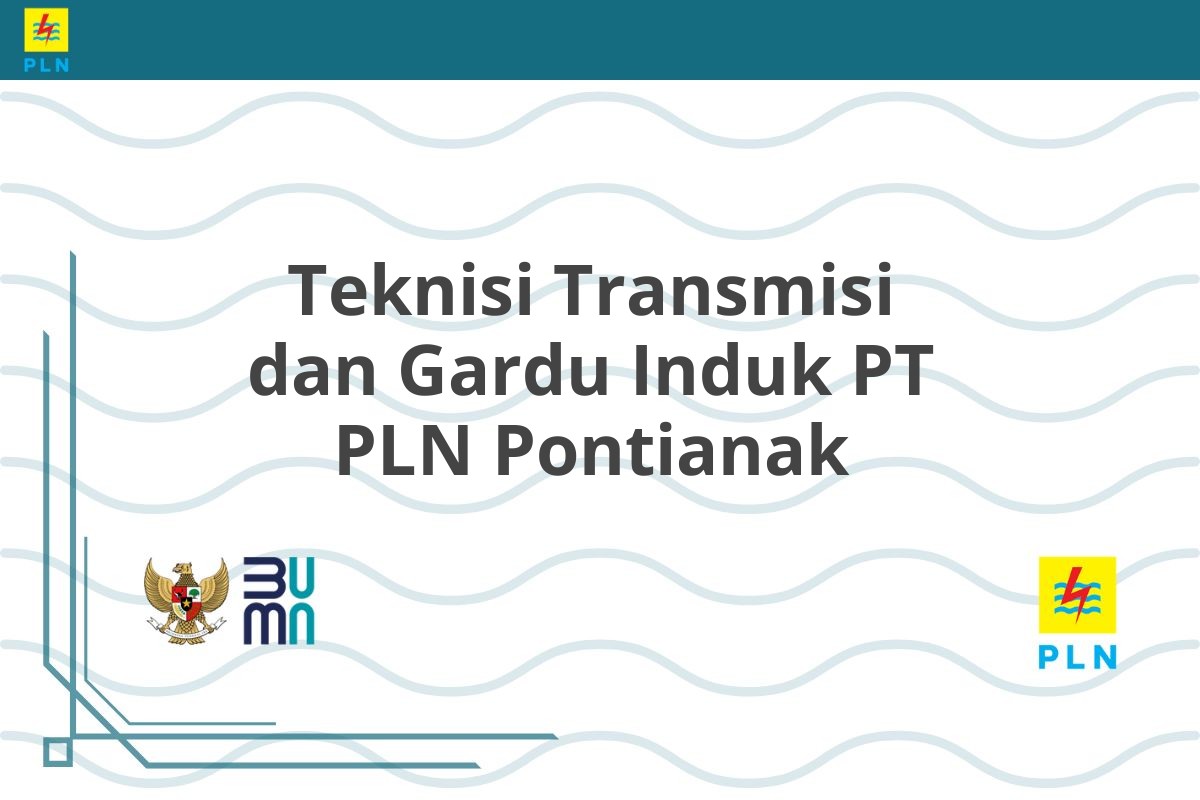 Teknisi Transmisi dan Gardu Induk PT PLN Pontianak