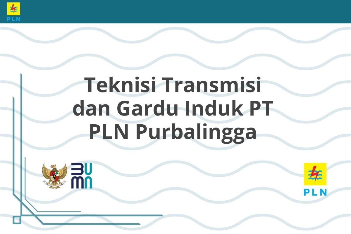 Teknisi Transmisi dan Gardu Induk PT PLN Purbalingga