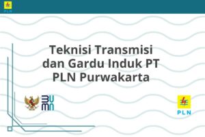 Teknisi Transmisi dan Gardu Induk PT PLN Purwakarta