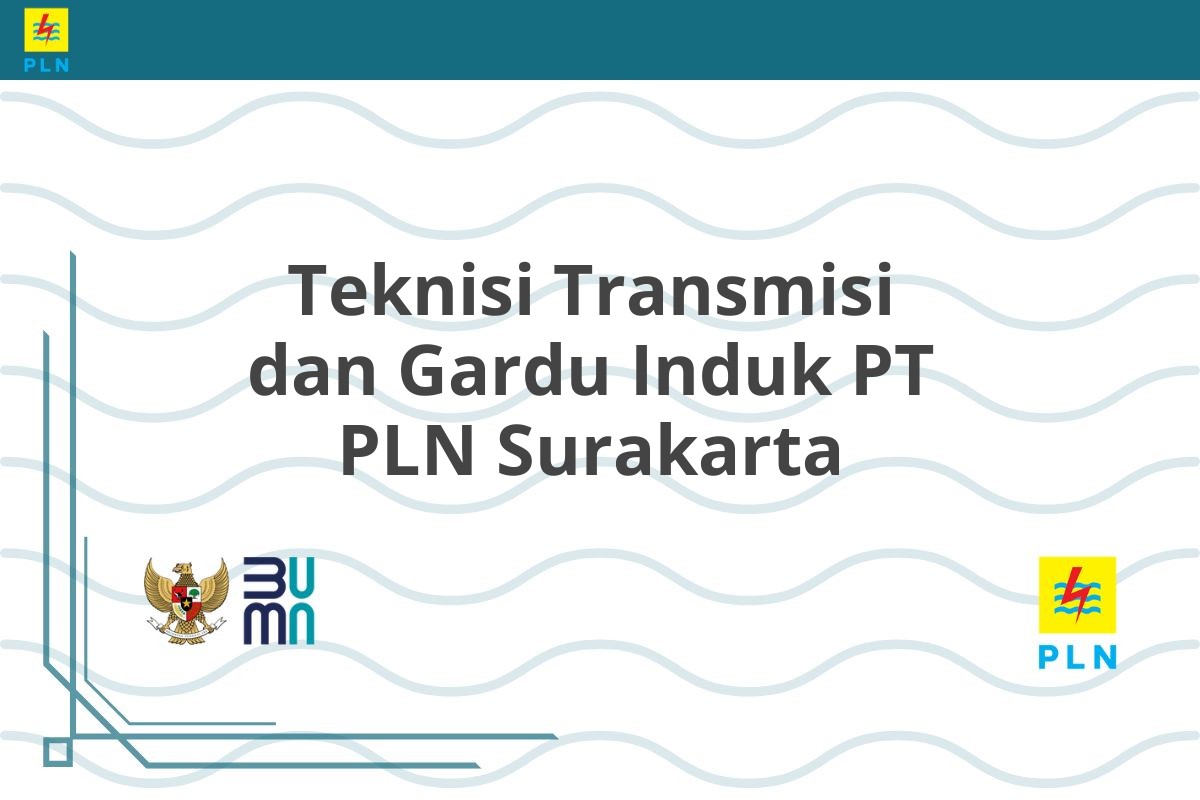 Teknisi Transmisi dan Gardu Induk PT PLN Surakarta
