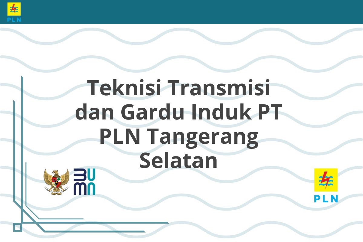 Teknisi Transmisi dan Gardu Induk PT PLN Tangerang Selatan