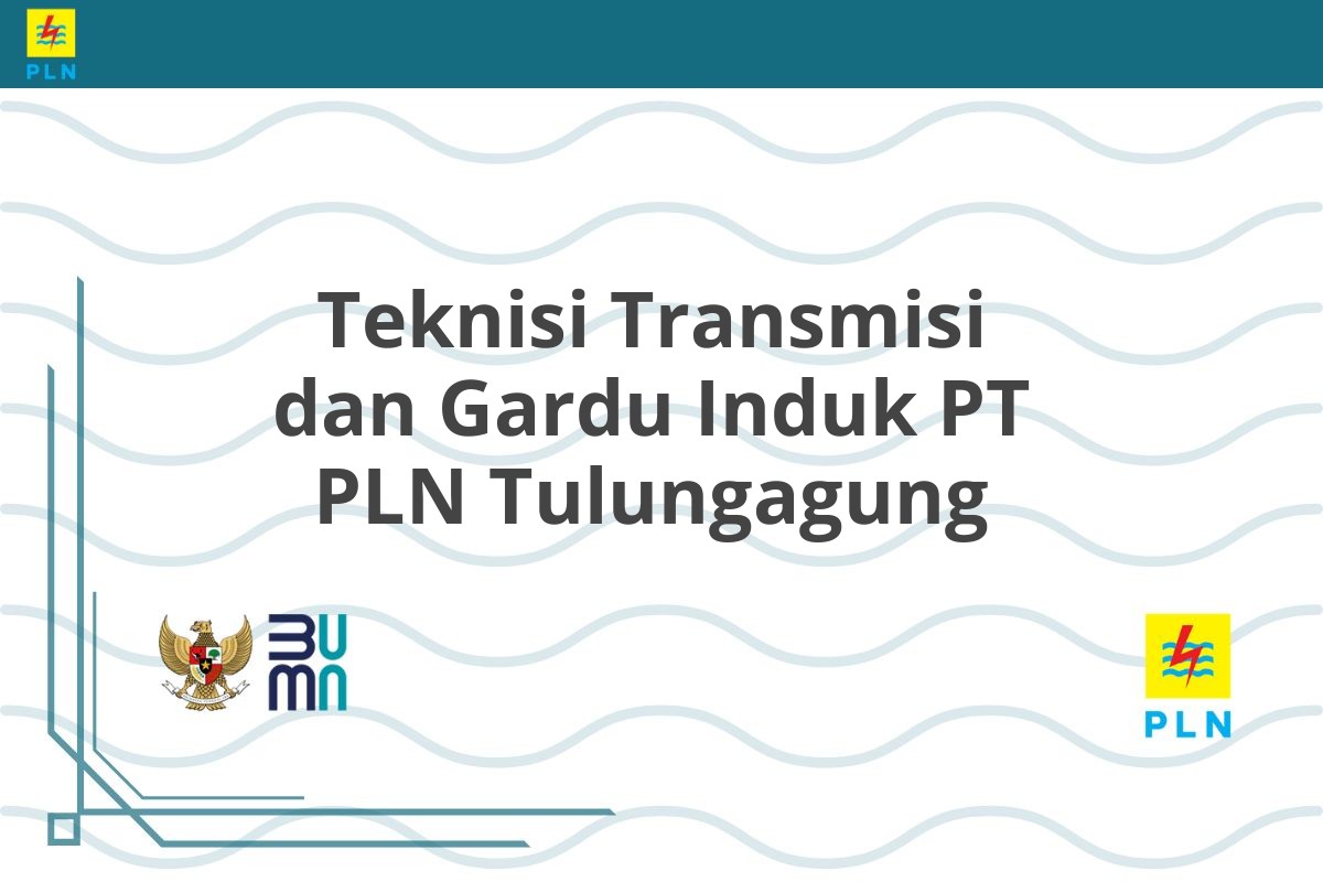 Teknisi Transmisi dan Gardu Induk PT PLN Tulungagung